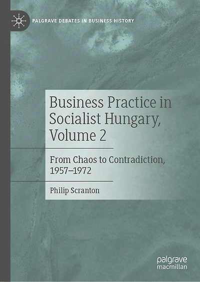 Business Practice Socialist Hungary, Volume 2: From Chaos to Contradiction, 1957-1972