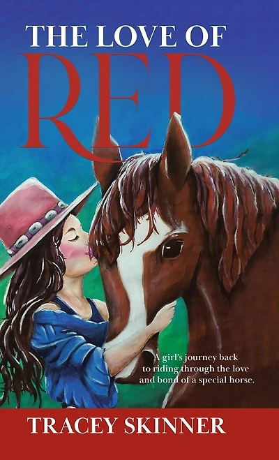 The Love Of Red: A Girl's Journey Back To Riding Through The Love And Bond Of A Special Horse.