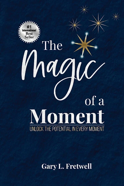 The Magic of a Moment: Unlock the Potential in Every Moment