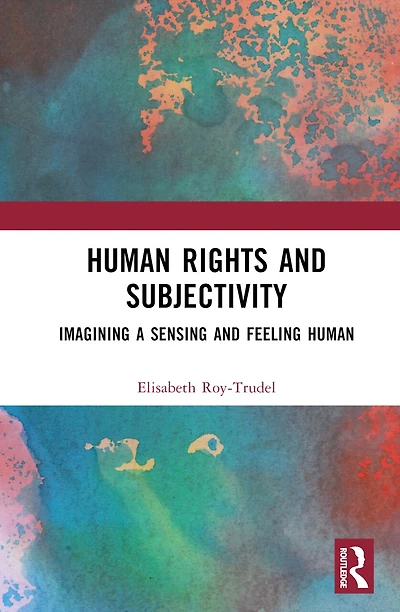 Human Rights and Subjectivity: Imagining a Sensing Feeling