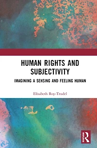 Human Rights and Subjectivity: Imagining a Sensing Feeling