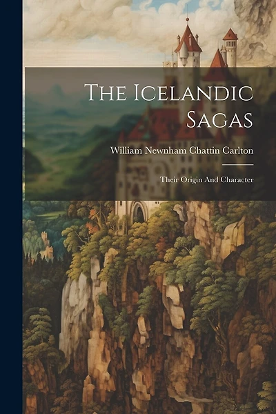 The Icelandic Sagas: Their Origin And Character