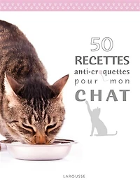 50 recettes anti-croquettes pour mon chat