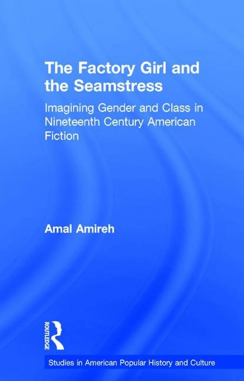 the Factory Girl and Seamstress: Imagining Gender Class Nineteenth Century American Fiction