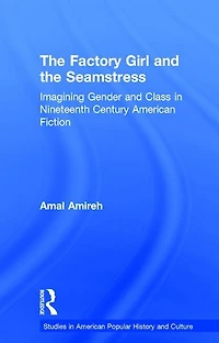 the Factory Girl and Seamstress: Imagining Gender Class Nineteenth Century American Fiction