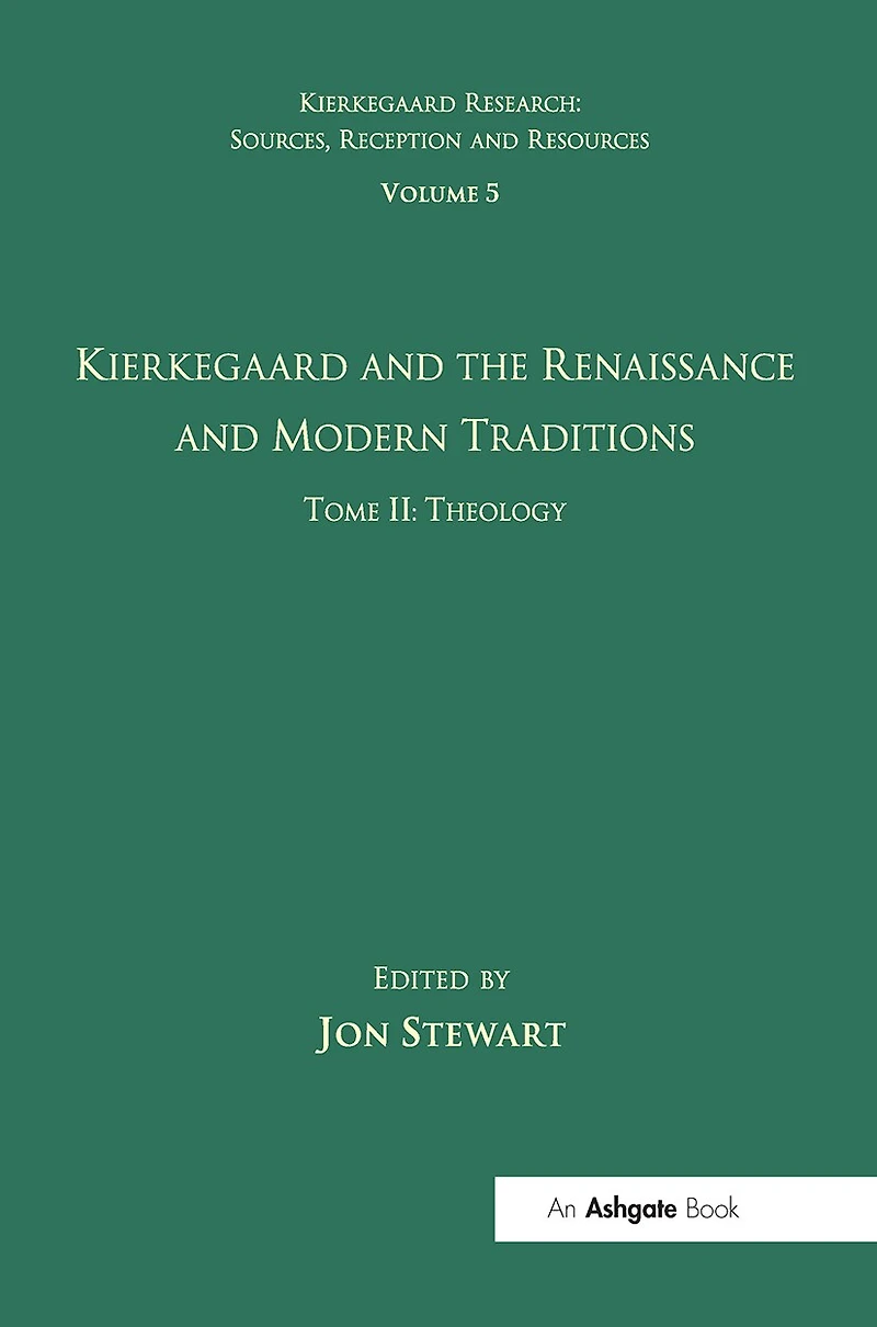 Volume 5, Tome Ii: Kierkegaard And The Renaissance Modern Traditions - Theology