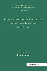 Volume 5, Tome Ii: Kierkegaard And The Renaissance Modern Traditions - Theology