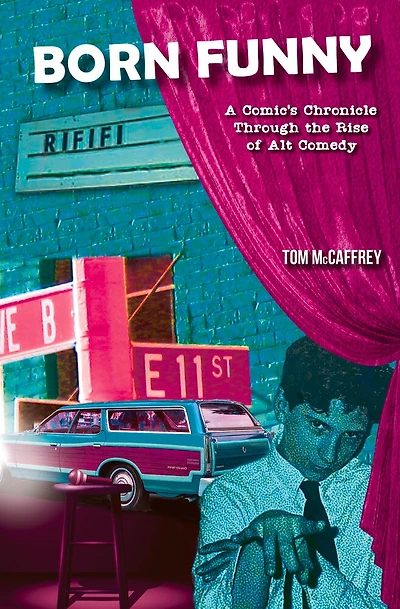 Born Funny: A Comic’s Chronicle Through the Rise of Alt Comedy