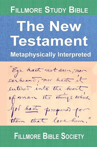 Fillmore Study Bible New Testament: Metaphysically Interpreted