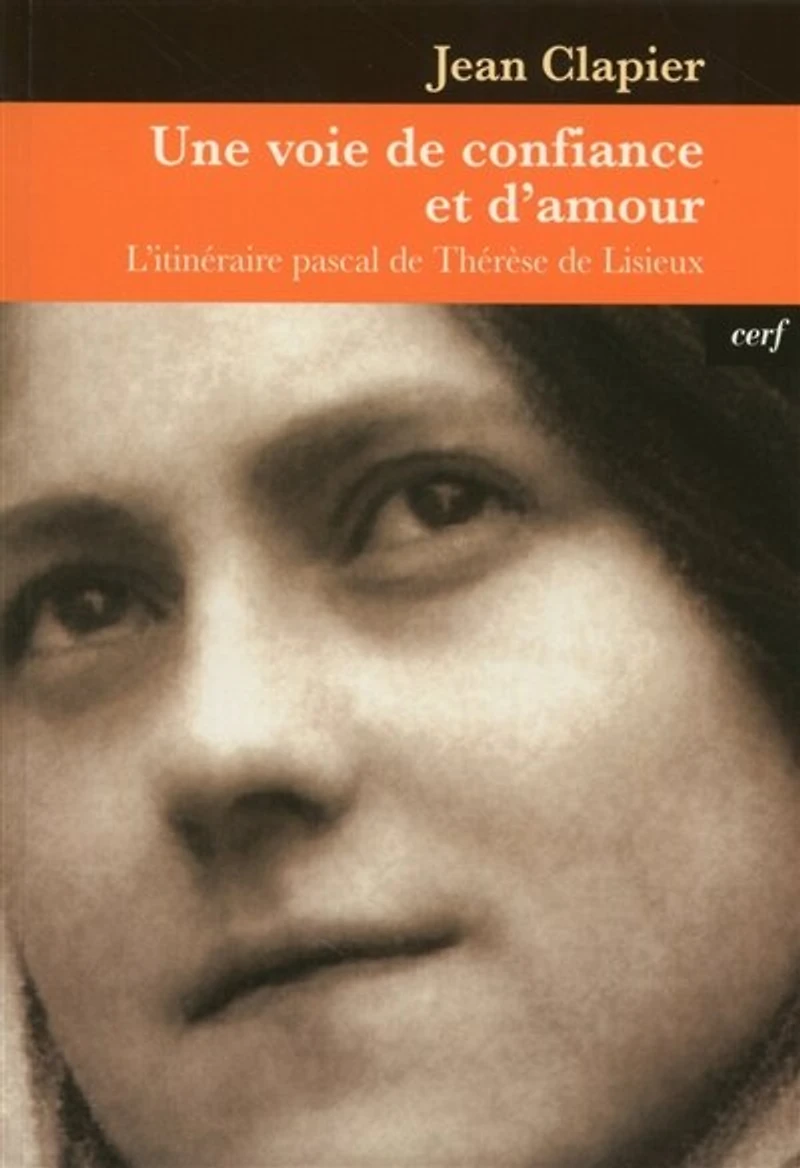 Une voie de confiance et d'amour: l'itinéraire pascal de Thérèse de Lisieux