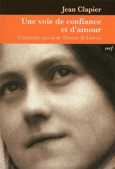 Une voie de confiance et d'amour: l'itinéraire pascal de Thérèse de Lisieux