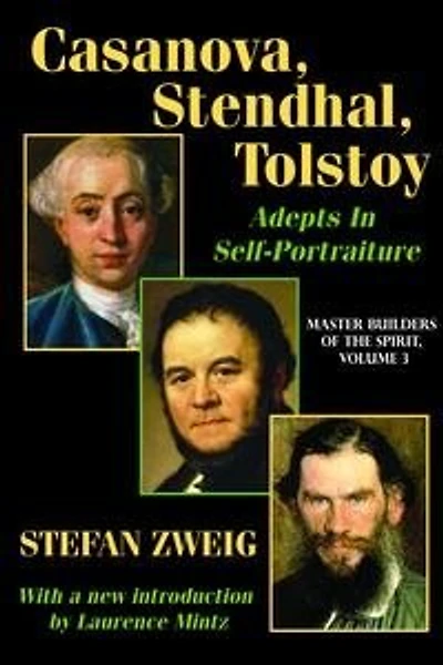 Casanova, Stendhal, Tolstoy: Adepts Self-portraiture: Volume 3, Master Builders Of The Spirit