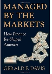 Managed by the Markets: How Finance Re-Shaped America