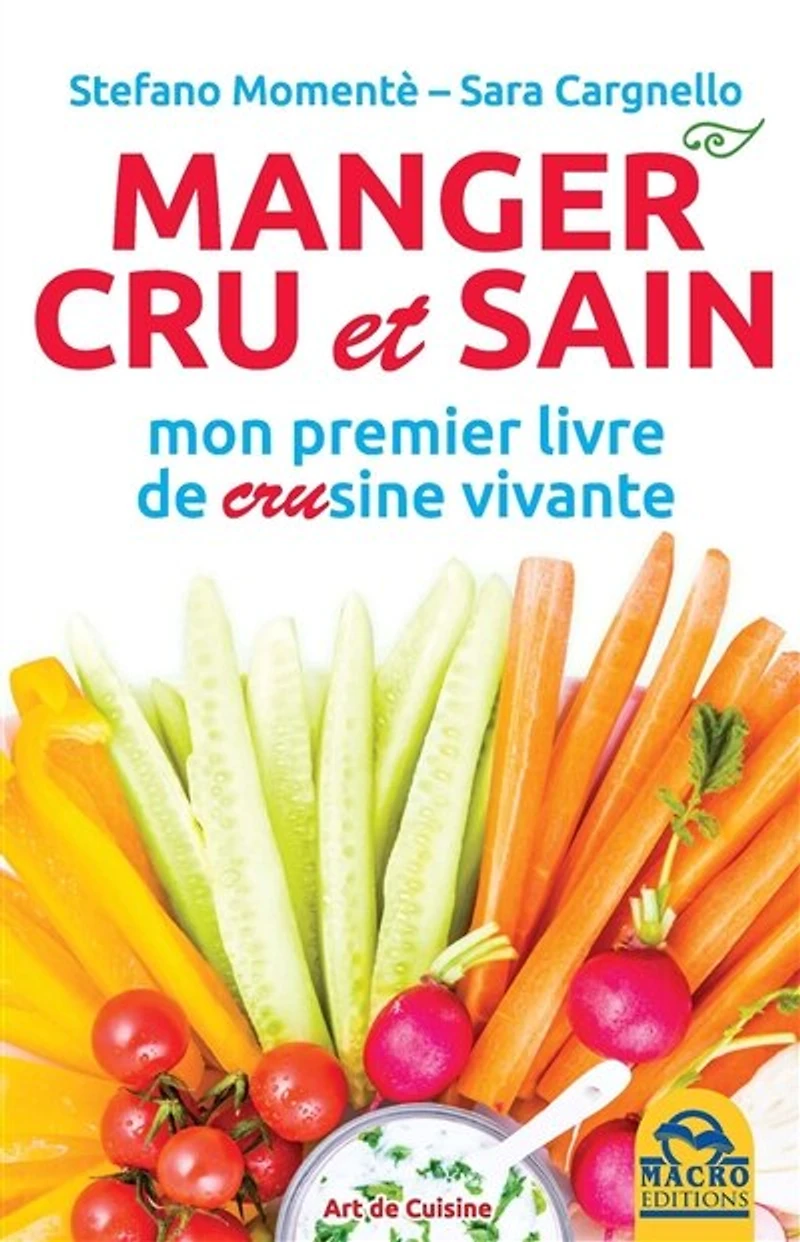 Manger cru et sain: mon premier livre de crusine vivante