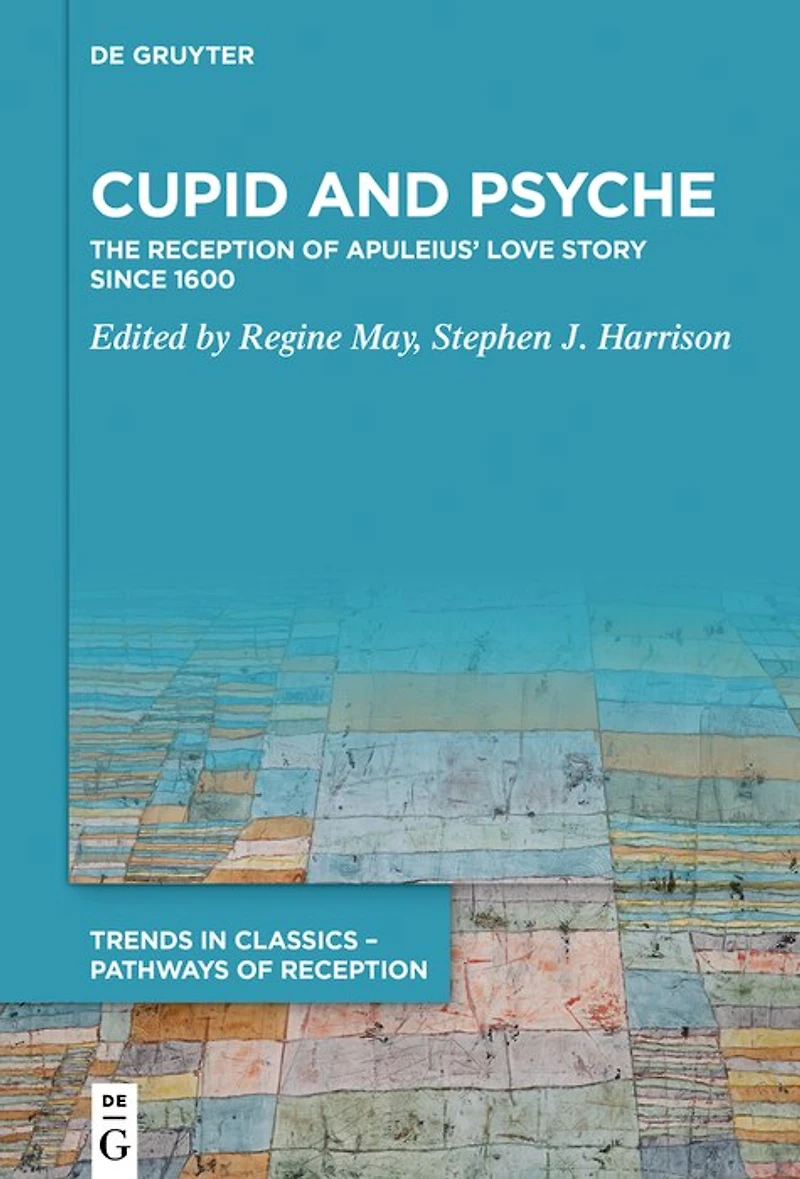 Cupid and Psyche: The Reception of Apuleius’ Love Story since 1600