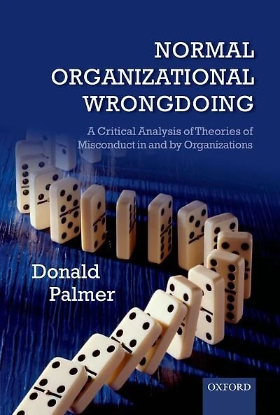 Normal Organizational Wrongdoing: A Critical Analysis of Theories Misconduct and by Organizations
