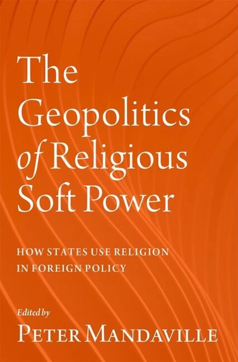 The Geopolitics of Religious Soft Power: How States Use Religion Foreign Policy