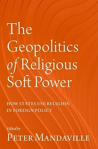 The Geopolitics of Religious Soft Power: How States Use Religion Foreign Policy