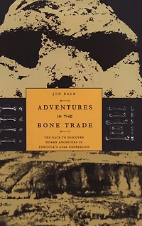 Adventures The Bone Trade: Race to Discover Human Ancestors Ethiopia's Afar Depression