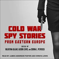 Cold War Spy Stories from Eastern Europe Lib/E
