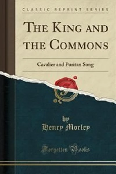 The King and the Commons: Cavalier and Puritan Song (Classic Reprint)