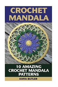 Crochet Mandala: 10 Amazing Crochet Mandala Patterns