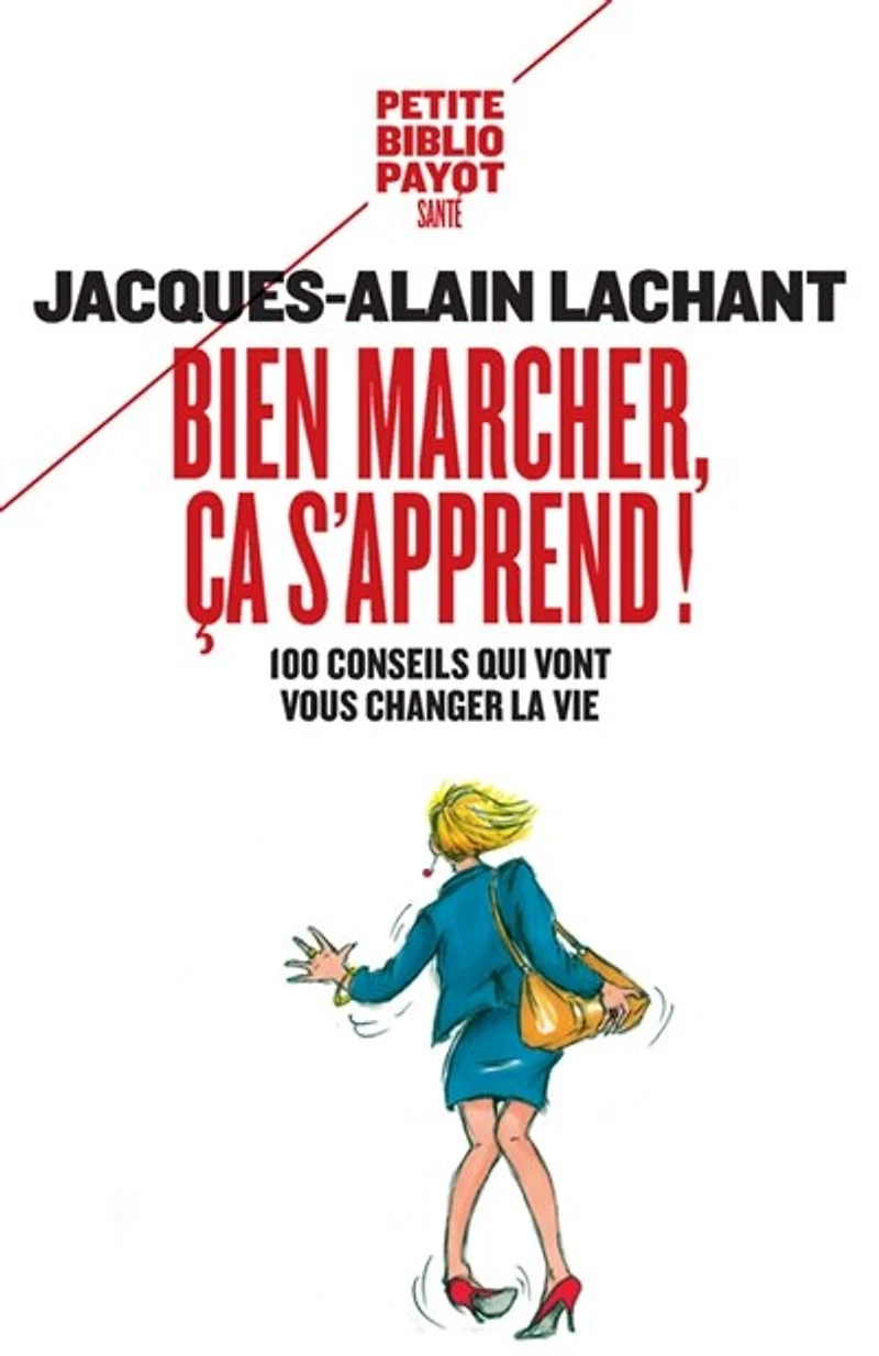 Bien marcher, ça s'apprend !: 100 conseils qui vont vous changer la vie