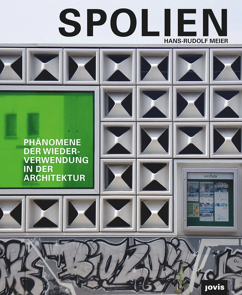 Spolien: Phänomene Der Wiederverwendung In Der Architektur