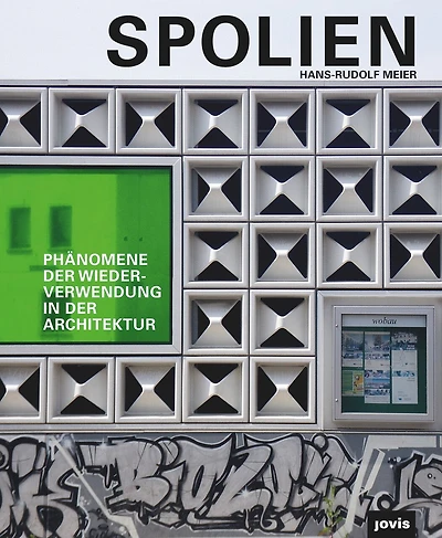 Spolien: Phänomene Der Wiederverwendung In Der Architektur
