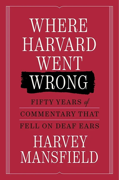 Where Harvard Went Wrong: Fifty Years of Commentary that Fell on Deaf Ears