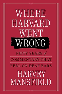 Where Harvard Went Wrong: Fifty Years of Commentary that Fell on Deaf Ears