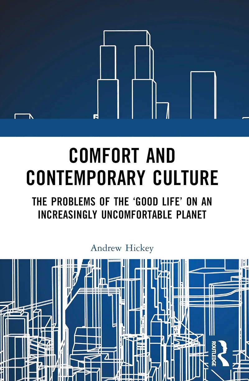 Comfort and Contemporary Culture: the problems of 'good life' on an increasingly uncomfortable planet