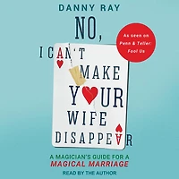 No, I Can't Make Your Wife Disappear: a Magician’s Guide for Magical Marriage