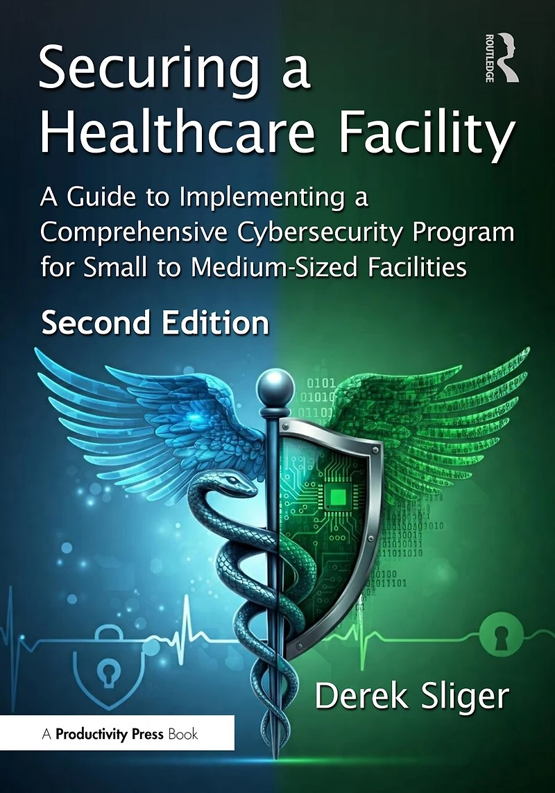 Securing a Healthcare Facility: Guide to Implementing Comprehensive Cybersecurity Program for Small Medium-Sized Facilities