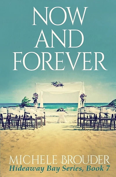 Now and Forever (Hideaway Bay Book 7)