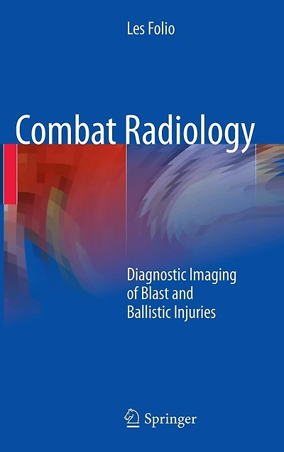 Combat Radiology: Diagnostic Imaging Of Blast And Ballistic Injuries