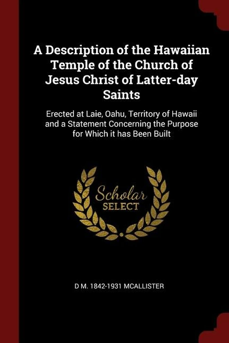 a Description of the Hawaiian Temple Church Jesus Christ Latter-day Saints: Erected at Laie, Oahu, Territory Hawaii and Statement Concerning Purpose for Which it has