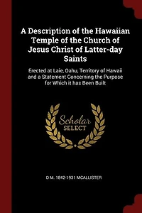a Description of the Hawaiian Temple Church Jesus Christ Latter-day Saints: Erected at Laie, Oahu, Territory Hawaii and Statement Concerning Purpose for Which it has