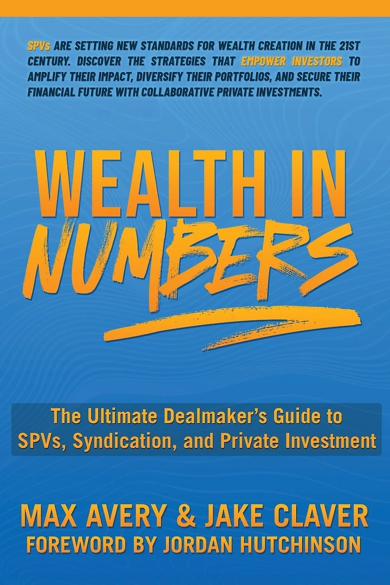 Wealth Numbers: The Ultimate Dealmaker's Guide to SPVs, Syndication, and Private Investment