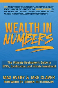 Wealth Numbers: The Ultimate Dealmaker's Guide to SPVs, Syndication, and Private Investment