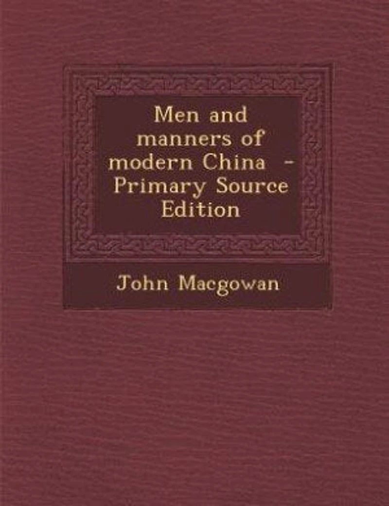 Men and manners of modern China - Primary Source Edition