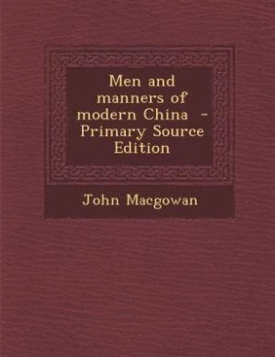 Men and manners of modern China - Primary Source Edition