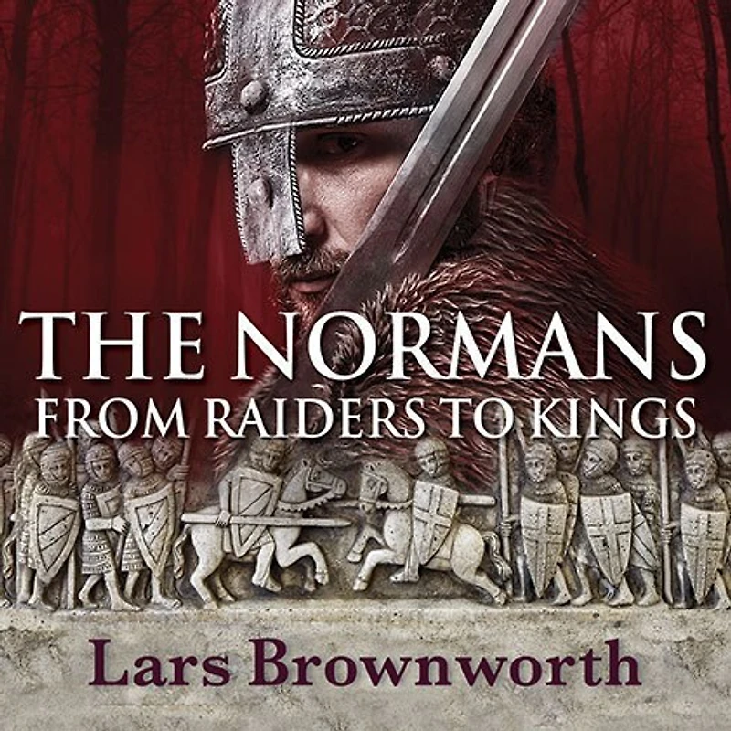 The Normans Lib/E: From Raiders to Kings