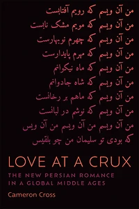 Love at a Crux: The New Persian Romance Global Middle Ages
