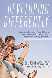 Developing Differently: A Guide for Parents of Young Children with Global Developmental Delay, Intellectual Disability, or Autism