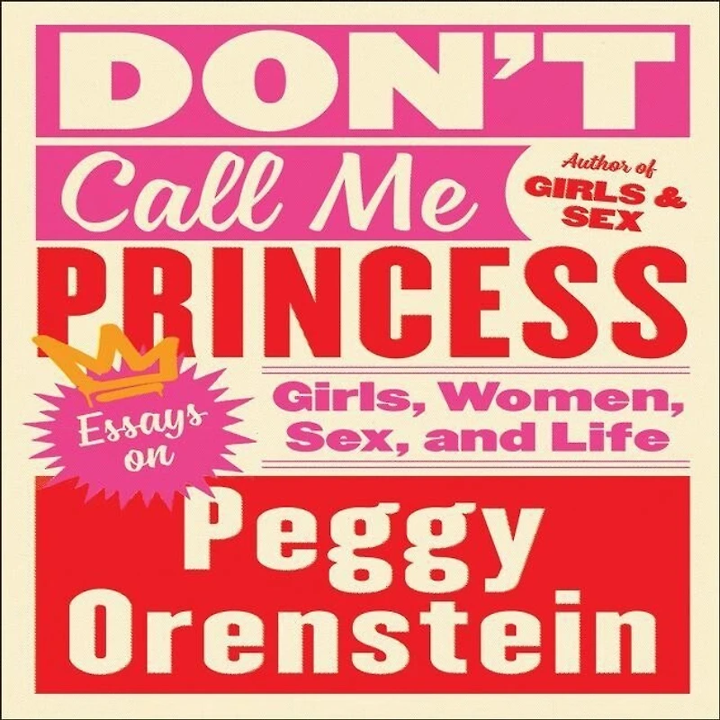 Don't Call Me Princess: Essays On Girls, Women, Sex, And Life