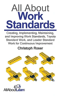 All About Work Standards: Creating, Implementing, Maintaining, and Improving Work Standards, Toyota Standard Work