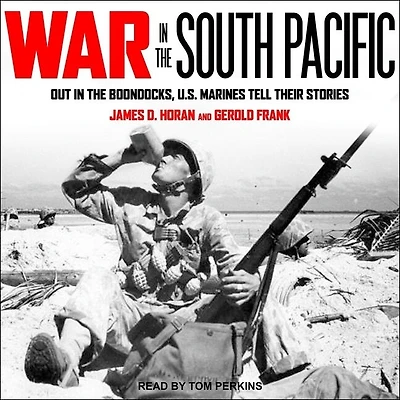 War the South Pacific Lib/E: Out Boondocks, U.S. Marines Tell Their Stories