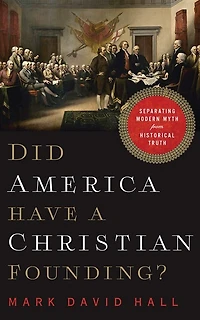 Did America Have A Christian Founding?: Separating Modern Myth From Historical Truth