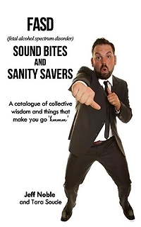 FASD Sound Bites and Sanity Savers: A catalogue of collective wisdom and things that make you go 'hmmm'